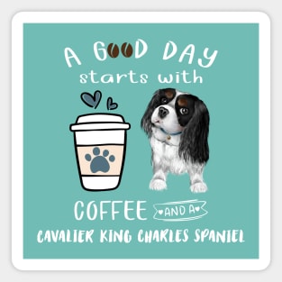 A Good Day Starts with Coffee and a Cavalier King Charles Spaniel, Tri-Colored Magnet